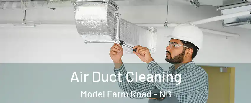  Air Duct Cleaning Model Farm Road - NB