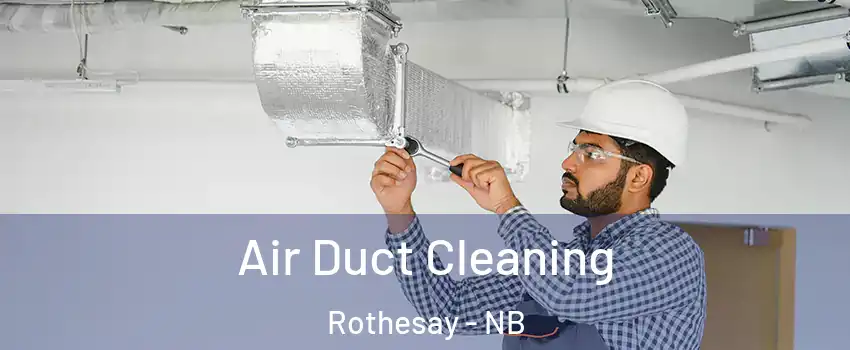  Air Duct Cleaning Rothesay - NB