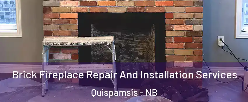 Brick Fireplace Repair And Installation Services Quispamsis - NB
