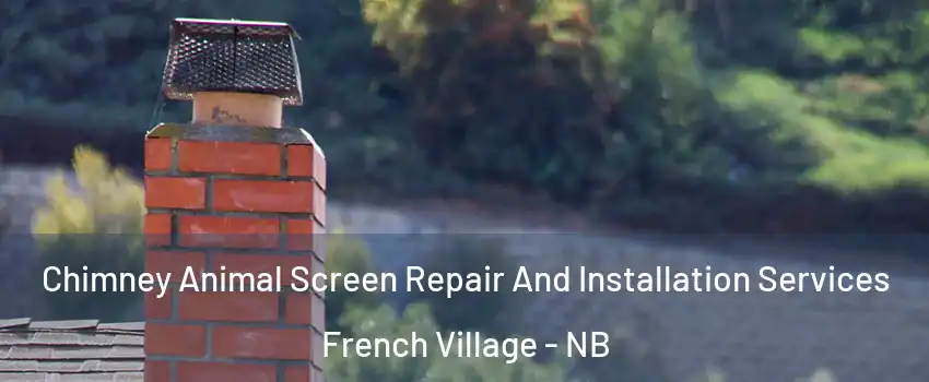 Chimney Animal Screen Repair And Installation Services French Village - NB