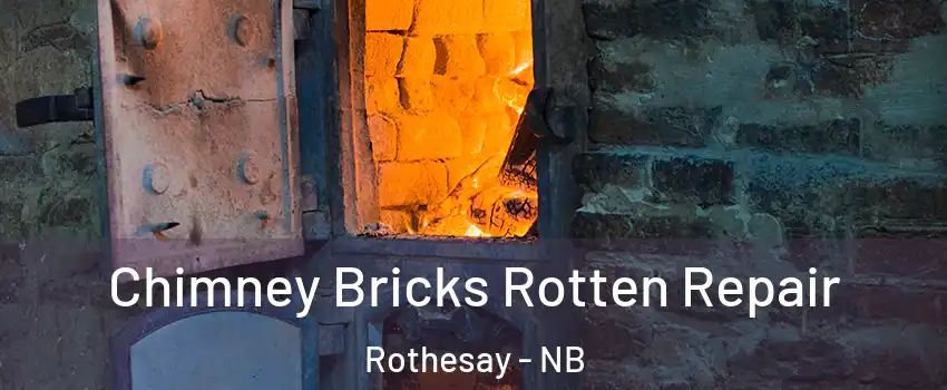  Chimney Bricks Rotten Repair Rothesay - NB