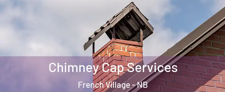  Chimney Cap Services French Village - NB