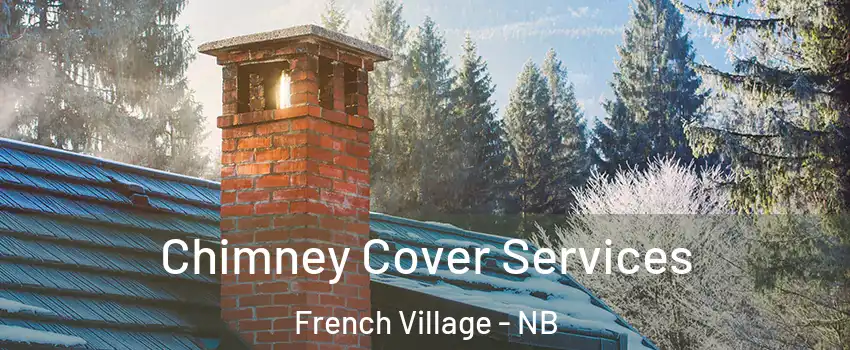  Chimney Cover Services French Village - NB