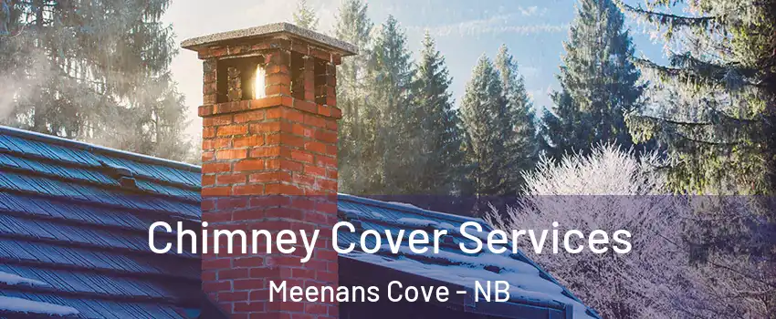  Chimney Cover Services Meenans Cove - NB