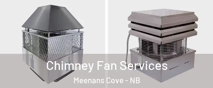  Chimney Fan Services Meenans Cove - NB