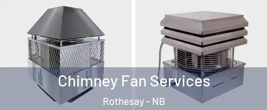  Chimney Fan Services Rothesay - NB
