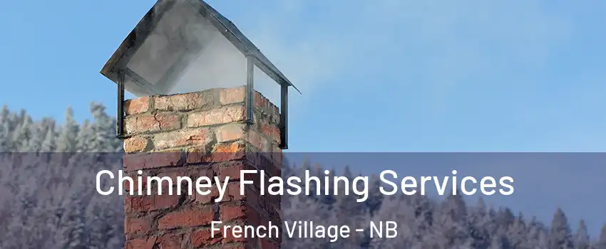  Chimney Flashing Services French Village - NB