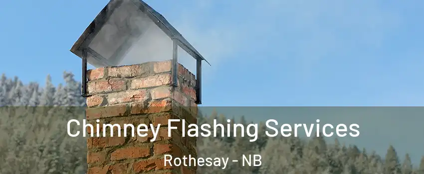  Chimney Flashing Services Rothesay - NB