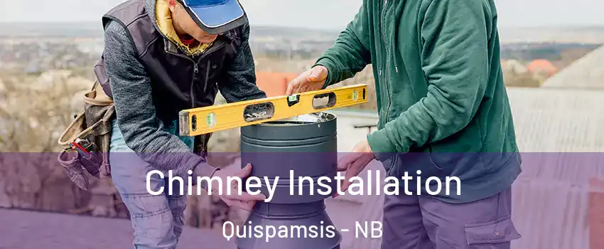 Chimney Installation Quispamsis - NB