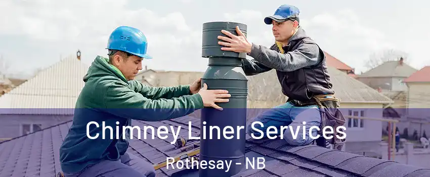  Chimney Liner Services Rothesay - NB