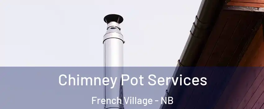  Chimney Pot Services French Village - NB