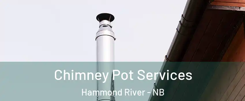  Chimney Pot Services Hammond River - NB