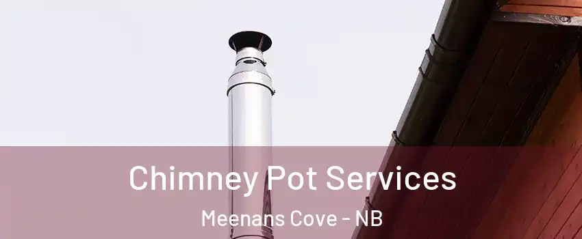  Chimney Pot Services Meenans Cove - NB