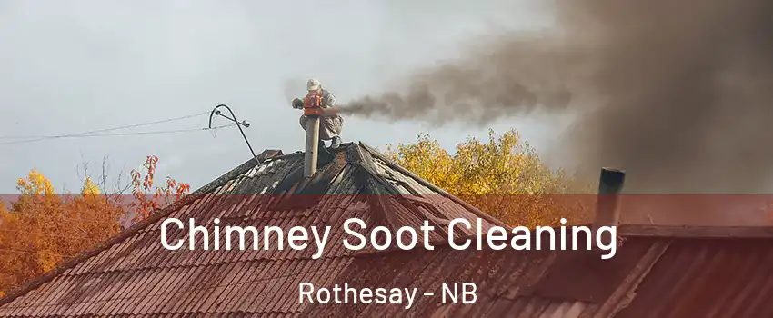 Chimney Soot Cleaning Rothesay - NB