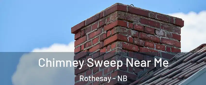 Chimney Sweep Near Me Rothesay - NB
