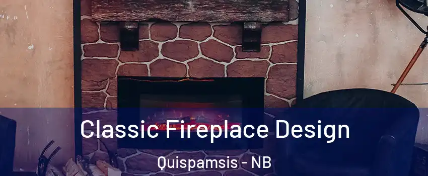 Classic Fireplace Design Quispamsis - NB