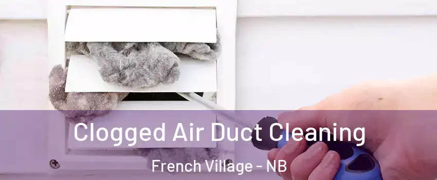 Clogged Air Duct Cleaning French Village - NB