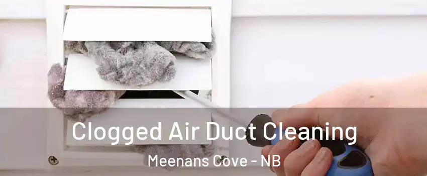  Clogged Air Duct Cleaning Meenans Cove - NB