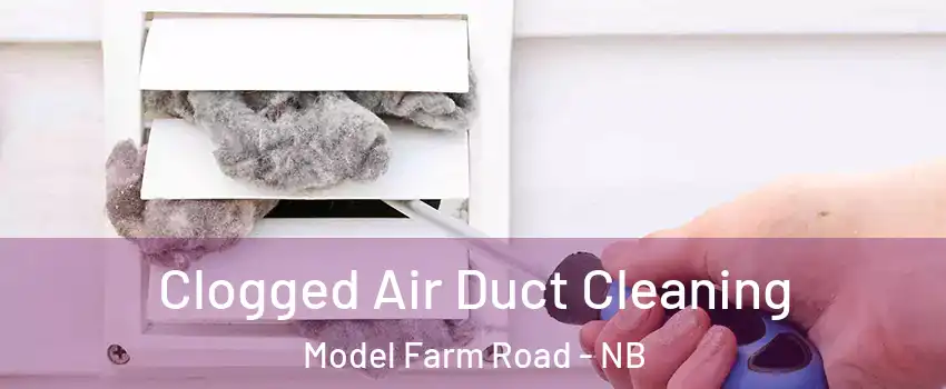  Clogged Air Duct Cleaning Model Farm Road - NB