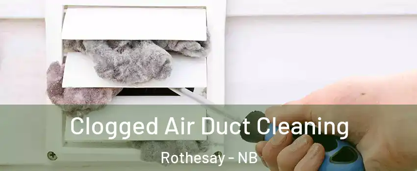  Clogged Air Duct Cleaning Rothesay - NB