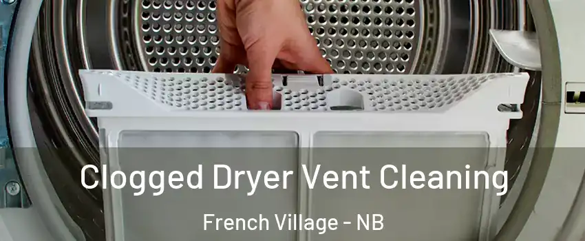  Clogged Dryer Vent Cleaning French Village - NB