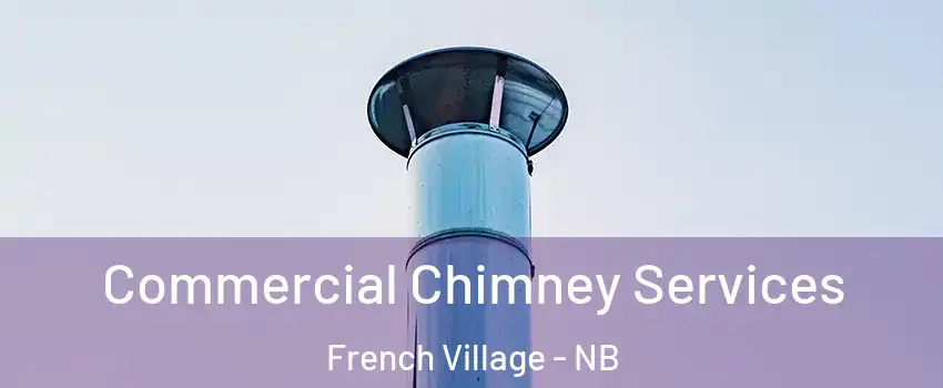  Commercial Chimney Services French Village - NB