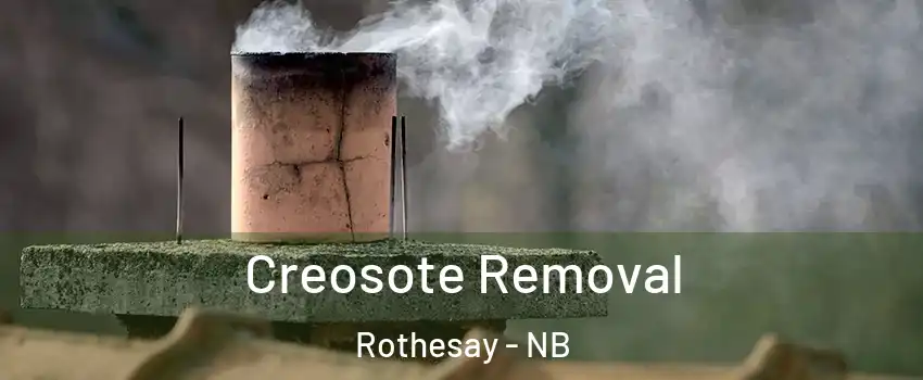  Creosote Removal Rothesay - NB
