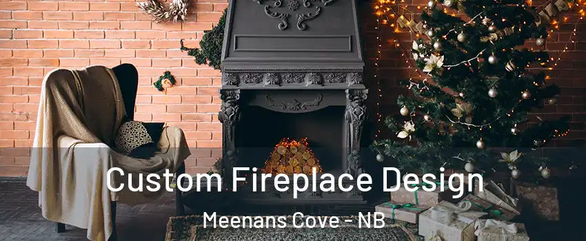  Custom Fireplace Design Meenans Cove - NB