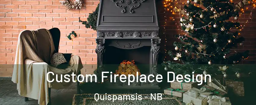 Custom Fireplace Design Quispamsis - NB