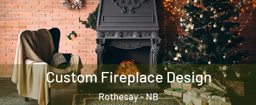  Custom Fireplace Design Rothesay - NB
