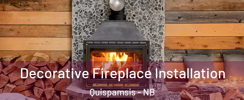 Decorative Fireplace Installation Quispamsis - NB