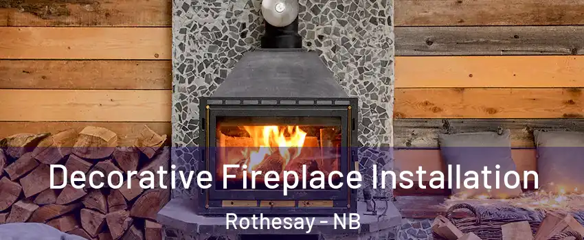  Decorative Fireplace Installation Rothesay - NB