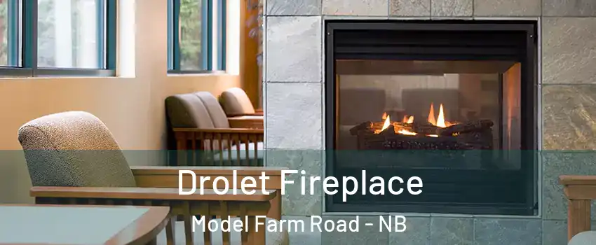  Drolet Fireplace Model Farm Road - NB