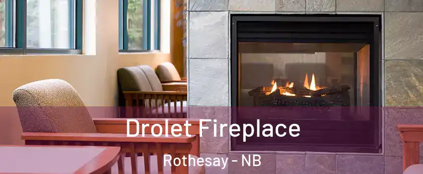  Drolet Fireplace Rothesay - NB