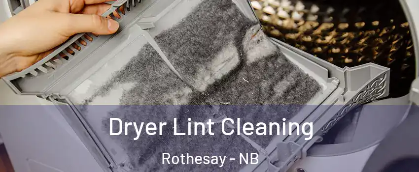  Dryer Lint Cleaning Rothesay - NB