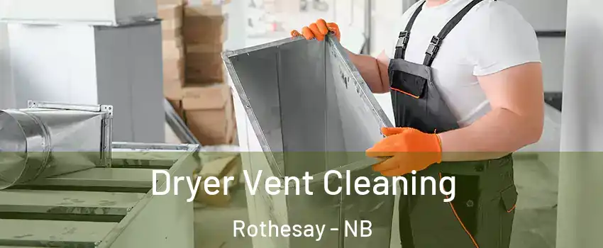  Dryer Vent Cleaning Rothesay - NB
