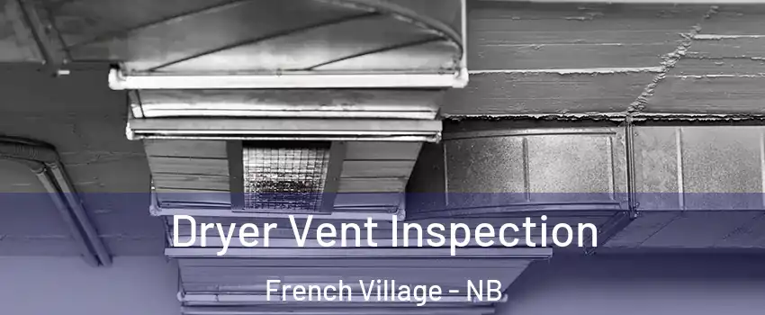  Dryer Vent Inspection French Village - NB