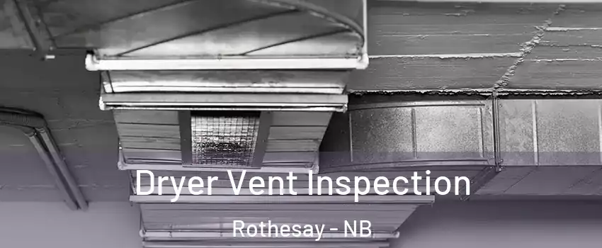  Dryer Vent Inspection Rothesay - NB