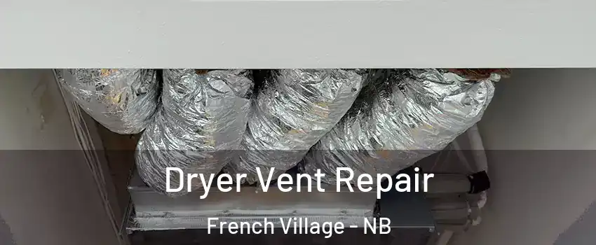  Dryer Vent Repair French Village - NB