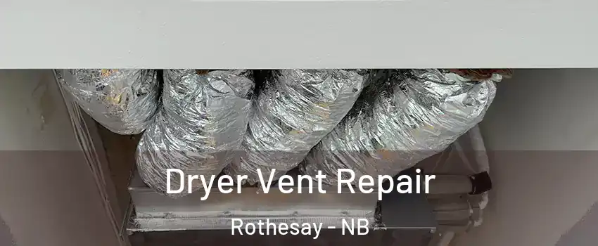  Dryer Vent Repair Rothesay - NB