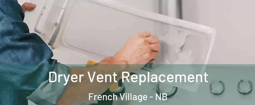  Dryer Vent Replacement French Village - NB