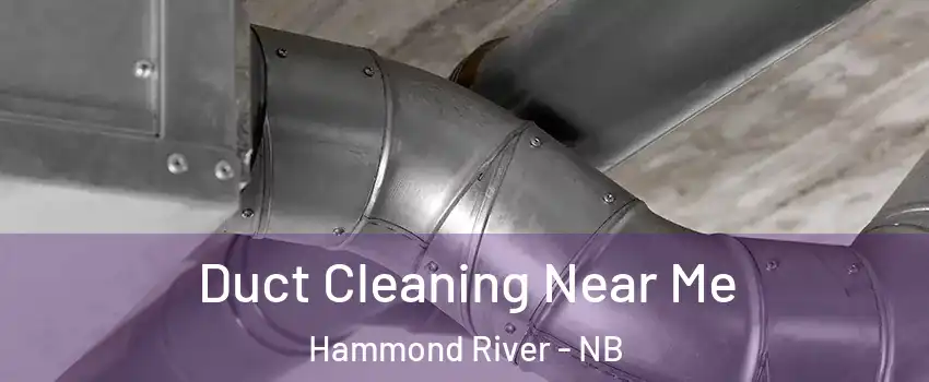  Duct Cleaning Near Me Hammond River - NB