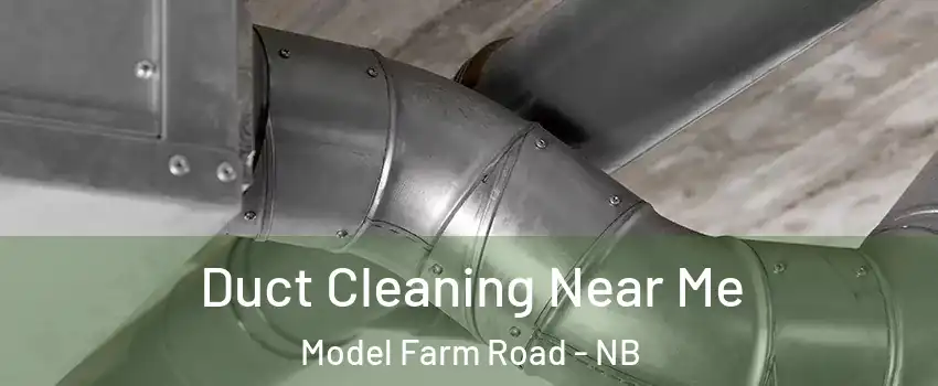 Duct Cleaning Near Me Model Farm Road - NB