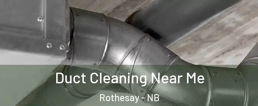  Duct Cleaning Near Me Rothesay - NB