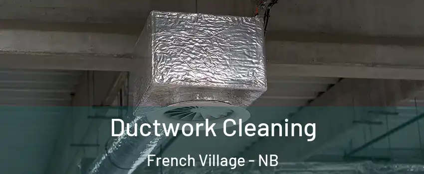  Ductwork Cleaning French Village - NB