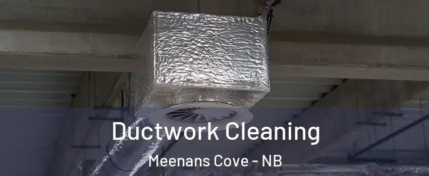  Ductwork Cleaning Meenans Cove - NB