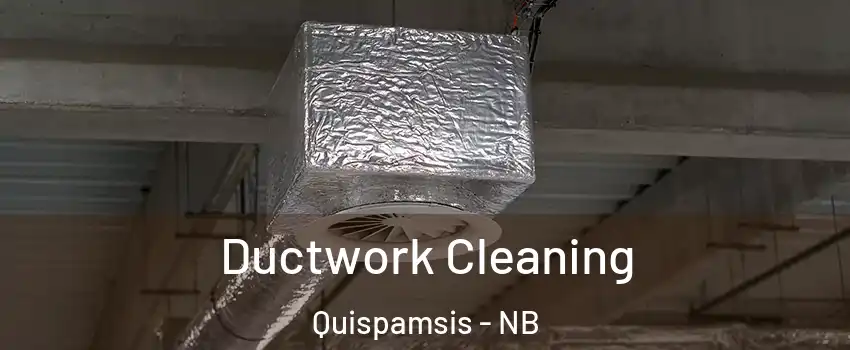Ductwork Cleaning Quispamsis - NB