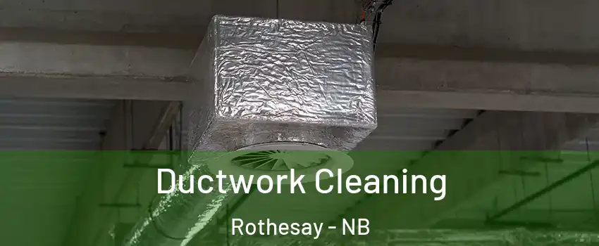  Ductwork Cleaning Rothesay - NB