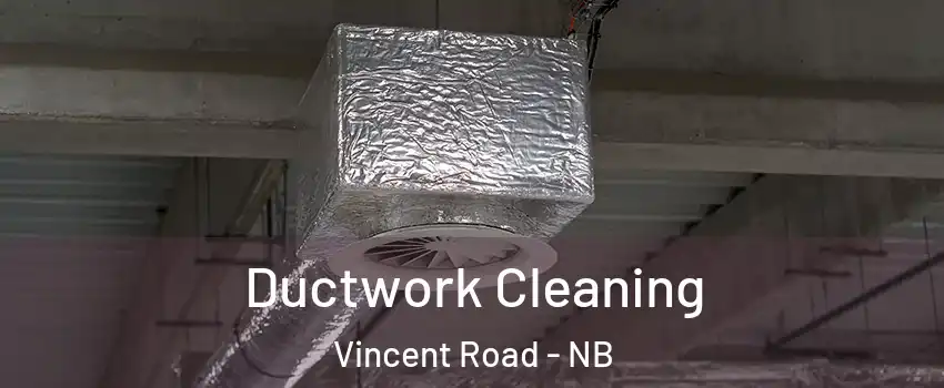  Ductwork Cleaning Vincent Road - NB