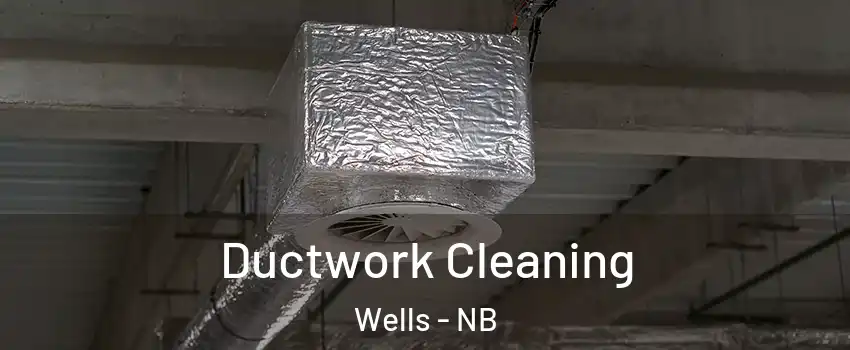  Ductwork Cleaning Wells - NB
